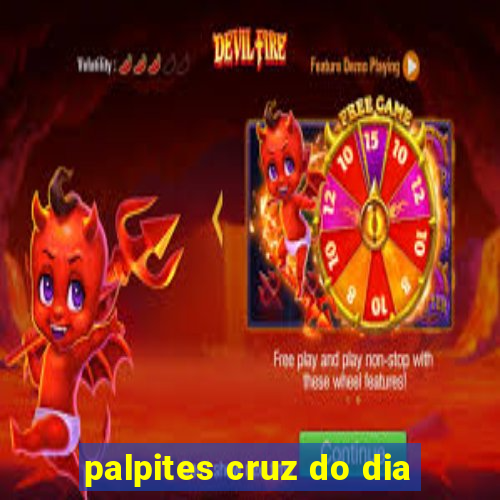 palpites cruz do dia